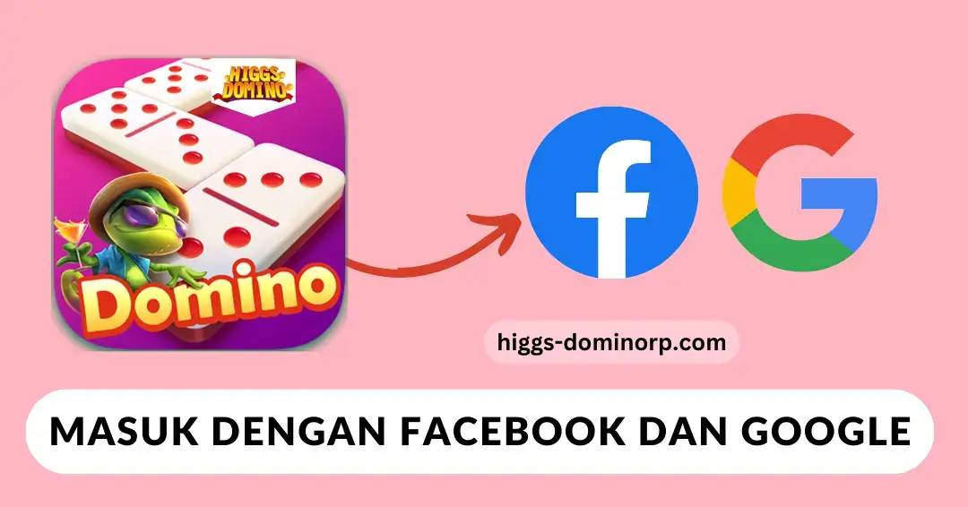 Cara Masuk dengan Facebook & Google di Higgs Domino Island